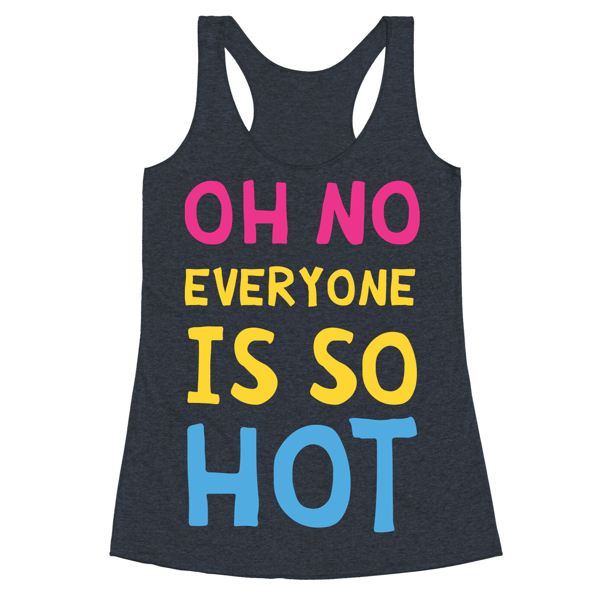 Oh No Everyone Is So Hot Pansexual Racerback Tank